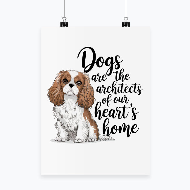 Plakat z Cavalierem – „Dogs are the architects of our heart's home”